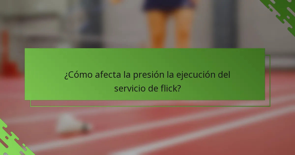 ¿Cómo afecta la presión la ejecución del servicio de flick?