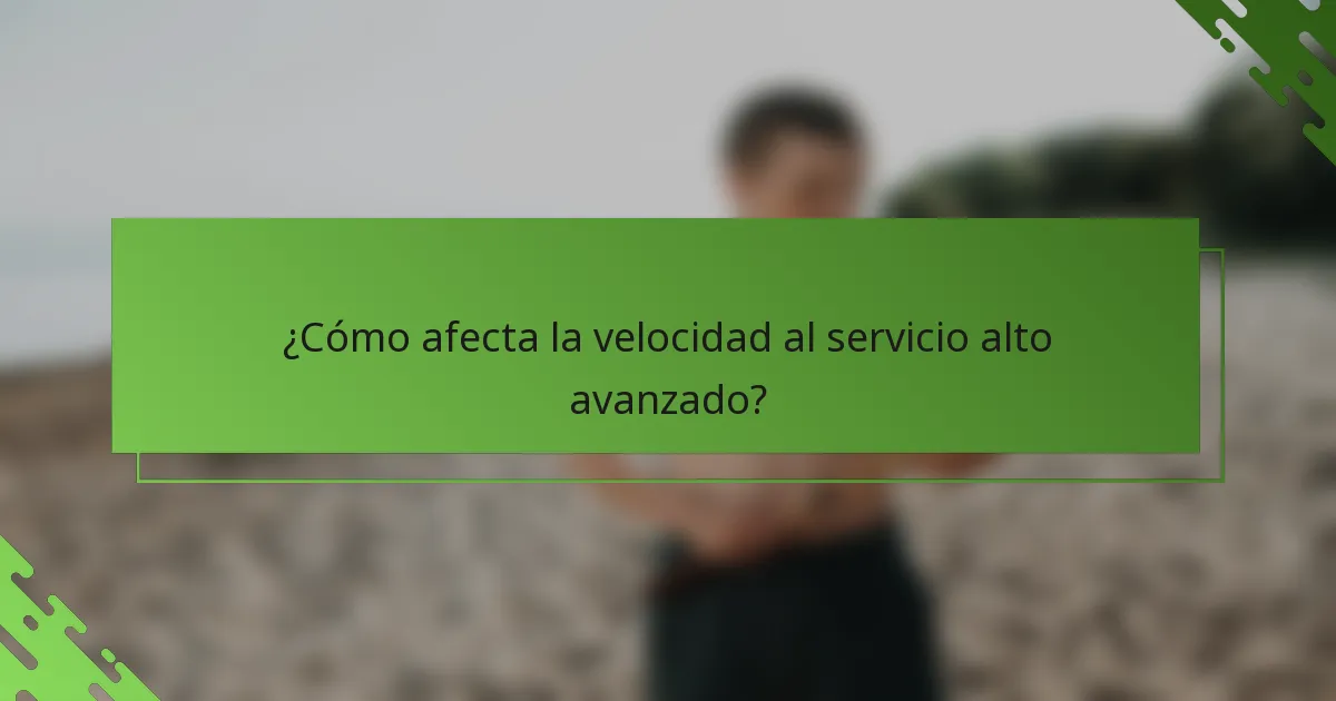 ¿Cómo afecta la velocidad al servicio alto avanzado?