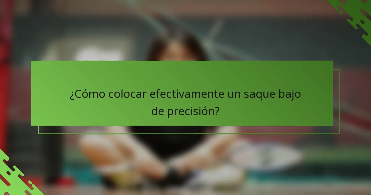 ¿Cómo colocar efectivamente un saque bajo de precisión?