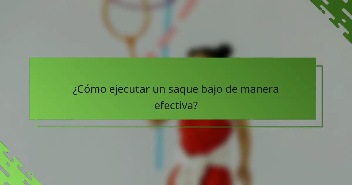 ¿Cómo ejecutar un saque bajo de manera efectiva?