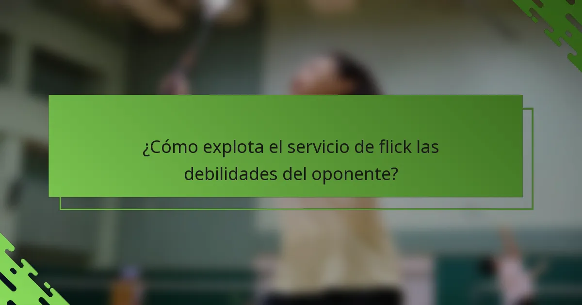 ¿Cómo explota el servicio de flick las debilidades del oponente?