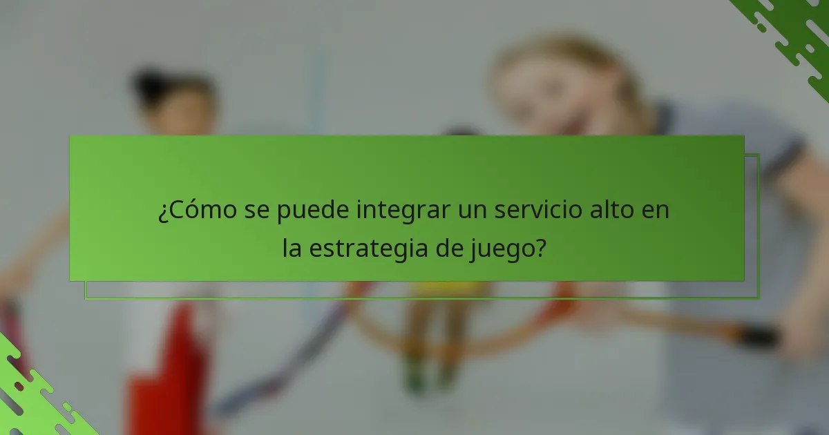 ¿Cómo se puede integrar un servicio alto en la estrategia de juego?