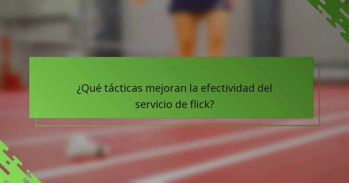 ¿Qué tácticas mejoran la efectividad del servicio de flick?